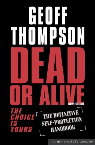 Dead or Alive: The Choice is Yours  - The Definitive Self-protection Handbook (Martial Arts)