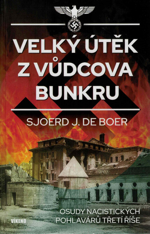 Velký útěk vůdcova bunkru : osudy nacistických pohlavárů Třetí říše
