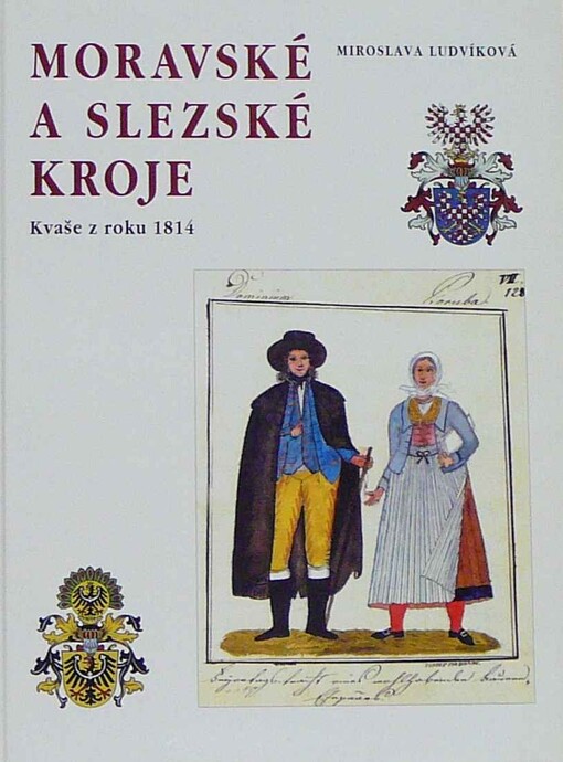 Moravské a slezské kroje: kvaše z roku 1814 = Mährische und Schlesische Volkstrachten : Guaschen aus dem Jahre 1814