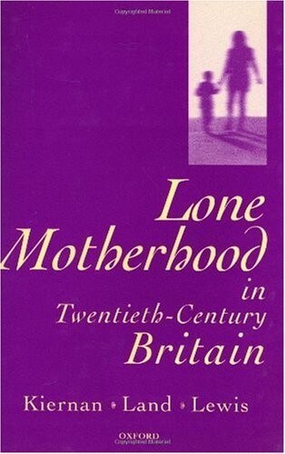 Lone Motherhood in Twentieth-Century Britain: From Footnote to Front Page