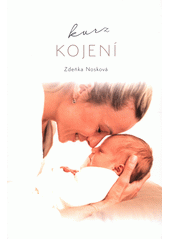 Kurz kojení : příručka pro kojící maminky  (odkaz v elektronickém katalogu)