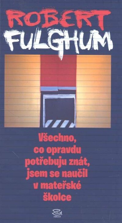 Všechno, co opravdu potřebuju znát, jsem se naučil v mateřské školce, Vyd. 8., V Argu 4.