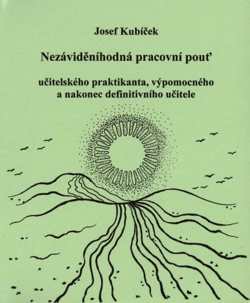 Nezáviděníhodná pracovní pouť učitelského praktikanta, výpomocného a nakonec definitivního učitele