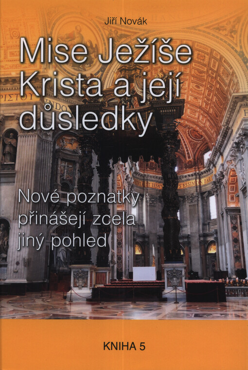 Mise Ježíše Krista a její důsledky : nové poznatky přinášejí zcela jiný pohled. Kniha 5