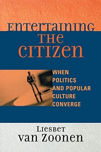 Entertaining the Citizen: When Politics and Popular Culture Converge (Critical Media Studies: Institutions, Politics, and Culture)