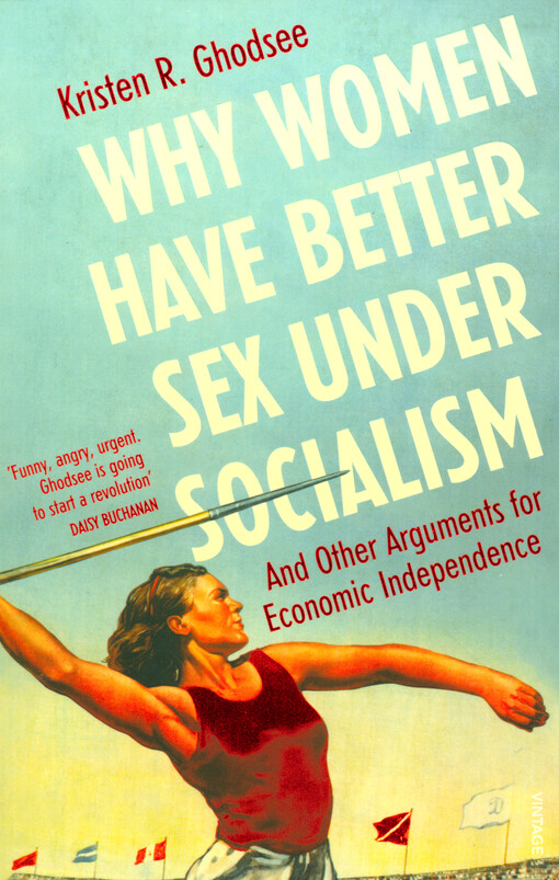 Why women have better sex under socialism : and other arguments for economic independent