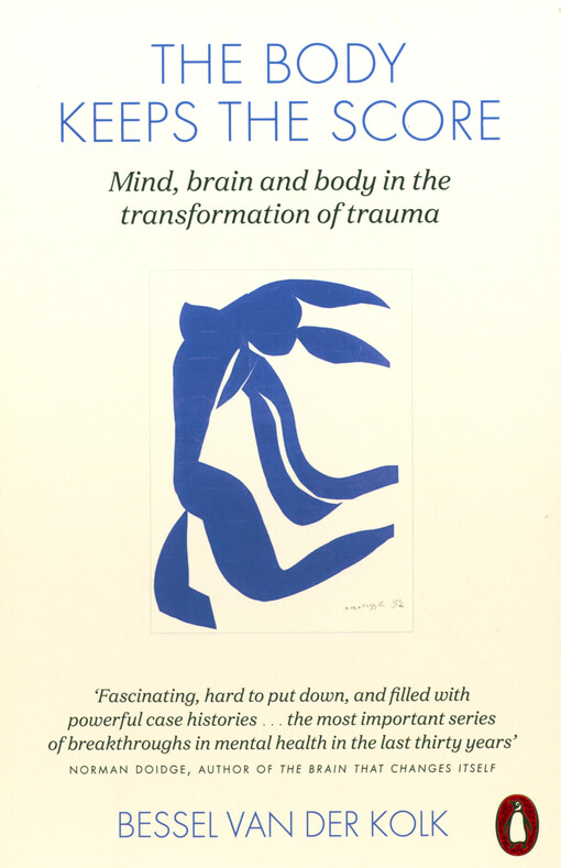 The body keeps the score : mind, brain and body in the transformation of trauma