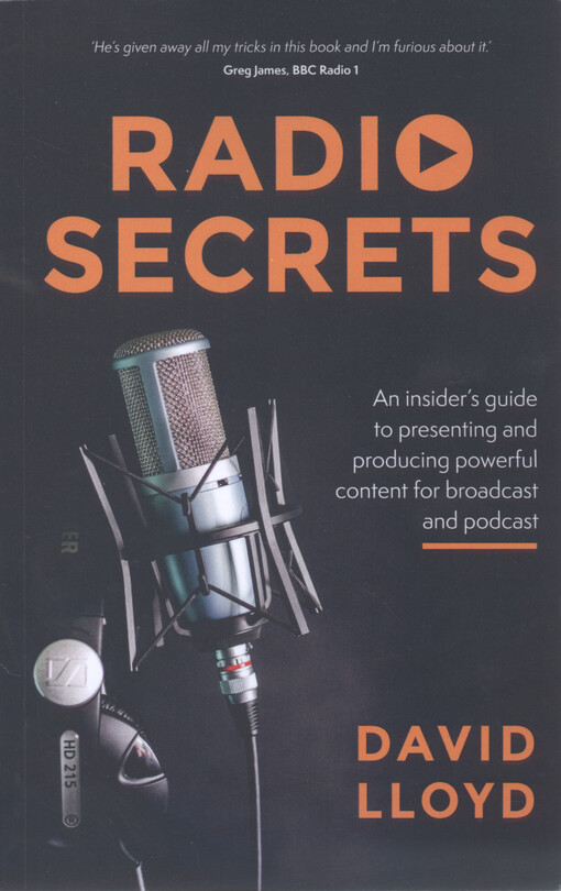Radio secrets : an insider's guide to presenting and producing powerful content for broadcast and podcast