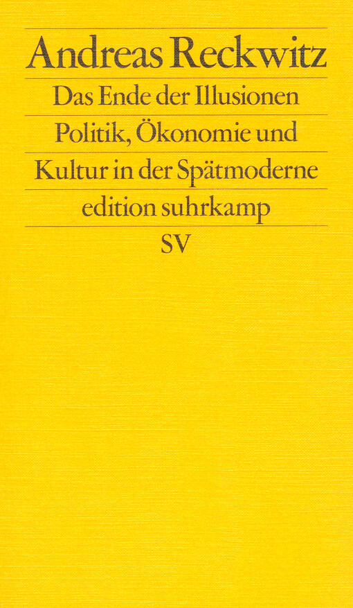 Das Ende der Illusionen : Politik, Ökonomie und Kultur in der Spätmoderne