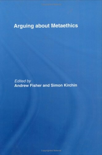 Arguing about Metaethics (Arguing About Philosophy)