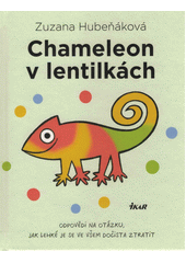 Chameleon v lentilkách : odpovědi na otázku, jak lehké je se ve všem dočista ztratit  (odkaz v elektronickém katalogu)