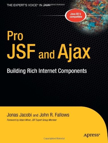 Pro JSF and Ajax: Building Rich Internet Components (Expert's Voice in Java)