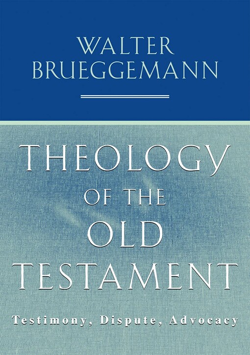 Theology of the Old Testament : testimony, dispute, advocacy