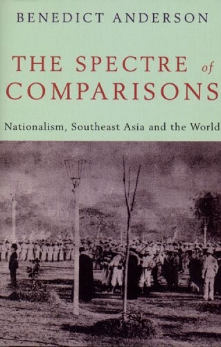 The spectre of comparisons : nationalism, Southeast Asia, and the world