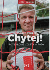 Chytej! : fotbalové vzlety a pády  (odkaz v elektronickém katalogu)
