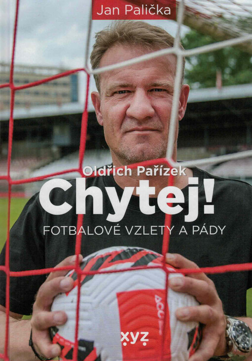 Chytej! : fotbalové vzlety a pády