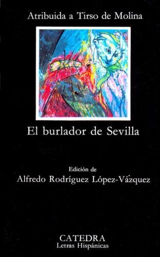 El Burlador De Sevilla: Edicion De Alfredo Rodriguez Lopez-Vazquez (Letras Hispanicas) (Spanish Edition)