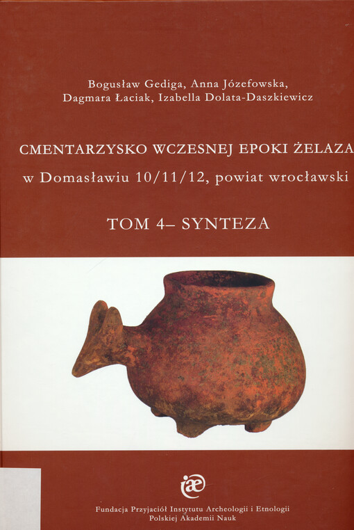 Cmentarzysko wczesnej epoki żelaza : w Domasławiu 10/11/12, powiat wrocławski. Tom IV, Synteza
