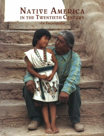 Native America in the Twentieth Century : An Encyclopedia (Garland Reference Library of Social Science)