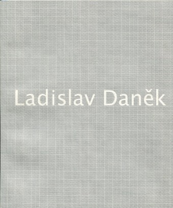Ladislav Daněk : kresby 1979-2006 : Krajská galerie výtvarného umění ve Zlíně ... 12. června - 16. září 2007 = drawings 1979-2006 : Regional Gallery of Fine Art Zlín ... 12 June - 16 September 2007