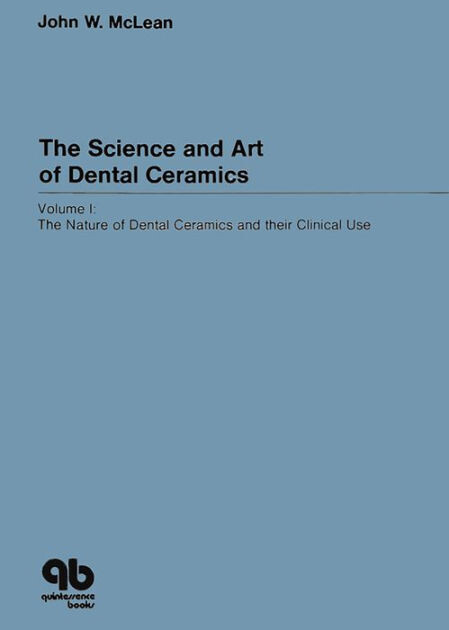 Science and Art of Dental Ceramics. Volume 1: The Nature of Dental Ceramics and Their Clinical Uses