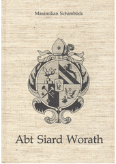 Siard Worath Abt von Schlägl : (1661 - 1701 - 1721) : Beitrag zur Geschichte des Stiftes Schläg in Oberösterreich  (odkaz v elektronickém katalogu)