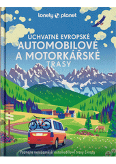 Úchvatné evropské automobilové a motorkářské trasy : poznejte nejúžasnější automobilové trasy Evropy  (odkaz v elektronickém katalogu)
