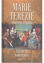 Marie Terezie : císařovna a matka  (odkaz v elektronickém katalogu)