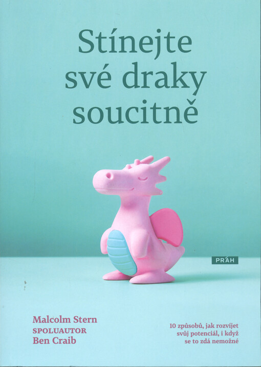 Stínejte své draky soucitně : 10 způsobů, jak rozvíjet svůj potenciál, i když se to zdá nemožné