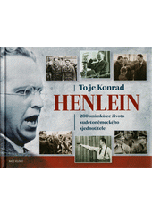 To je Konrad Henlein : 200 snímků ze života sudetoněmeckého sjednotitele  (odkaz v elektronickém katalogu)