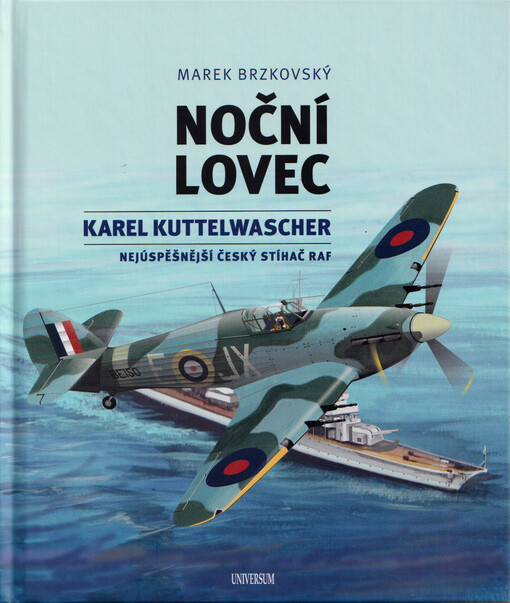 Noční lovec : Karel Kuttelwascher : nejúspěšnější český stíhač RAF