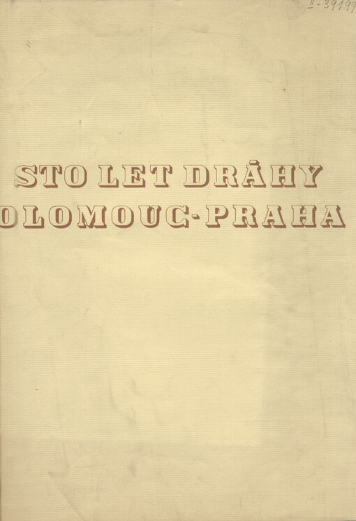 Pamětní tisk k stému výročí dráhy olomoucko-pražské : 20. srpna 1845 - 20. srpna 1945