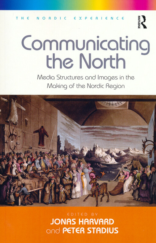 Communicating the north : media structures and images in the making of the nordic region