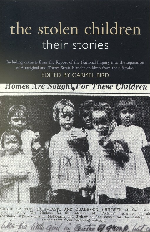 The stolen children : their stories : including extracts from the Report of the National Inquiry into the separation of Aboriginal and Torres Strait Islander children from their families