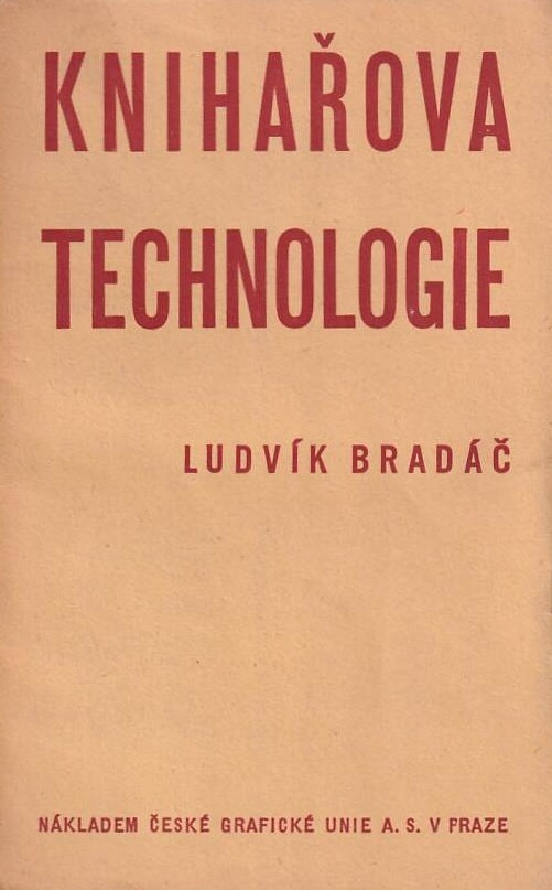 Knihařova technologie : Co má věděti knihař o svých materiálech : (Příručka k mistrovským zkouškám)