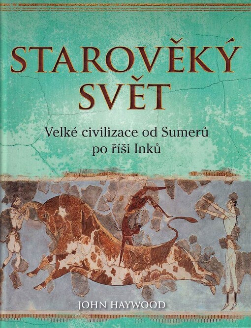 Starověký svět : velké civilizace od Sumerů po říši Inků