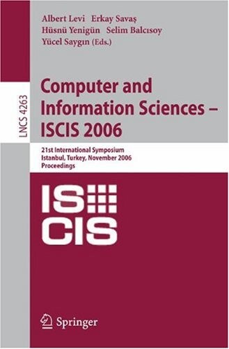 Computer and Information Sciences - ISCIS 2006: 21th International Symposium Istanbul, Turkey, Novenber 1-3, 2006, Proceedings (Lecture Notes in ... Computer Science and General Issues)