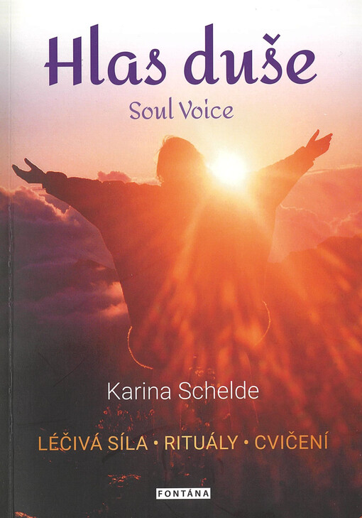 Hlas duše = léčivá síla, rituály, cvičení = Soul voice