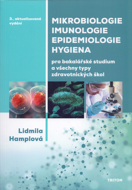 Mikrobiologie Imunologie Epidemiologie Hygiena pro bakalářské studium a všechny typy zdravotnických škol