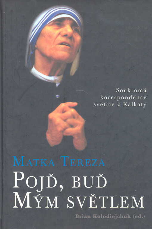 Pojď, buď mým světlem : soukromá korespondence světice z Kalkaty