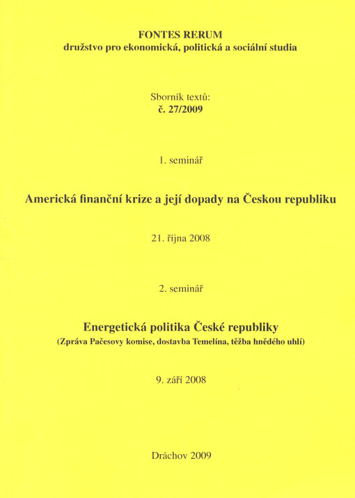 Americká finanční krize a její dopady na Českou republiku : 1. seminář, [Praha], 21. října 2008 ; Energetická politika České republiky : (zpráva Pačesovy komise, dostavba Temelína, těžba hnědého uhlí) : 2. seminář, [Praha], 11. prosince 2008