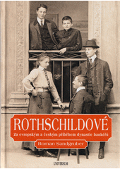 Rothschildové : za evropským a českým příběhem dynastie bankéřů  (odkaz v elektronickém katalogu)