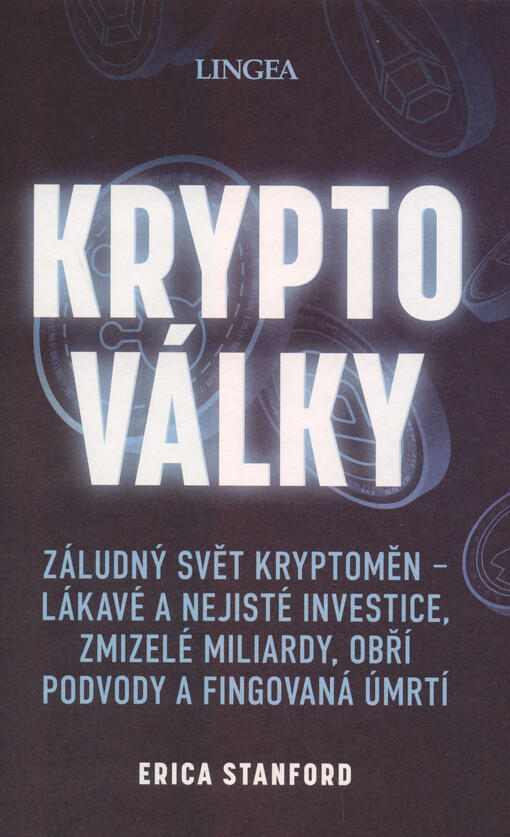 Kryptoválky : záludný svět kryptoměn : lákavé a nejisté investice, zmizelé miliardy, obří podvody i fingovaná úmrtí
