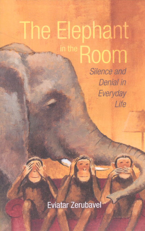 The elephant in the room : silence and denial in everyday life