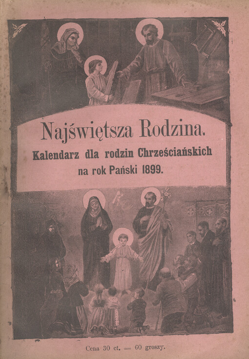 Najświętsza rodzina : kalendarz dla rodzin chrześciańskich na rok Pański ... : szczególniej dla członków związku pod wezwaniem Najśw. Rodziny Nazaretańskiej