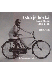 Eska je hezká : kola z Chebu 1892-2006  (odkaz v elektronickém katalogu)