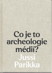 Co je to archeologie médií?  (odkaz v elektronickém katalogu)