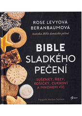 Bible sladkého pečení : sušenky, řezy, košíčky, cukroví a mnohem víc  (odkaz v elektronickém katalogu)
