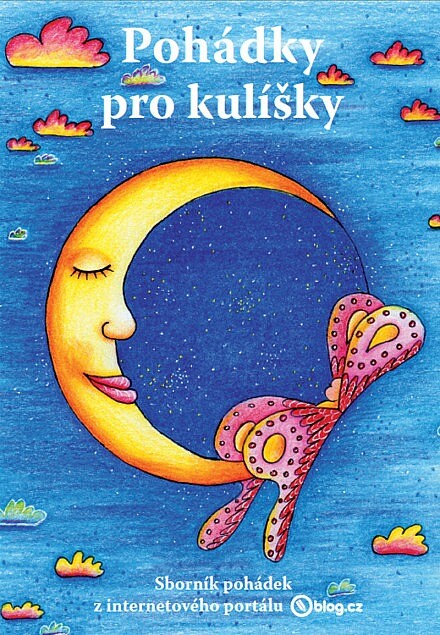 Pohádky pro kulíšky : sborník pohádek z internetového portálu Blog.cz