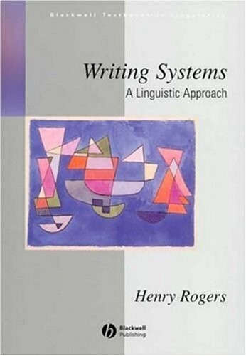 Writing Systems: A Linguistic Approach (Blackwell Textbooks in Linguistics)